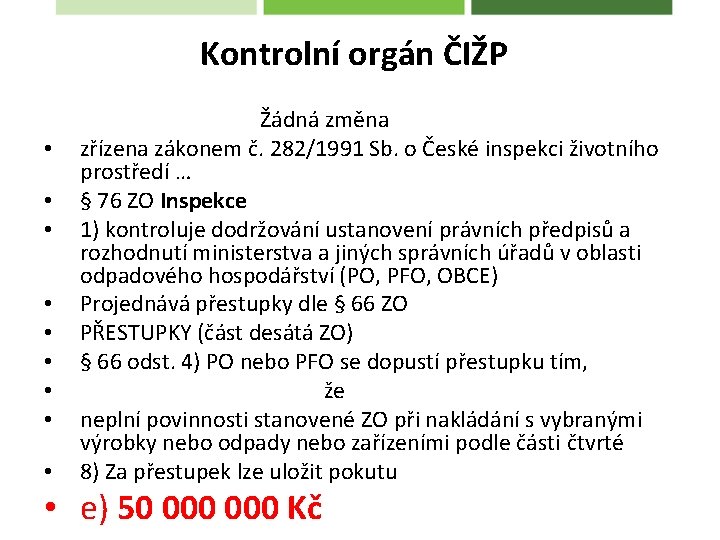 Kontrolní orgán ČIŽP • • • Žádná změna zřízena zákonem č. 282/1991 Sb. o