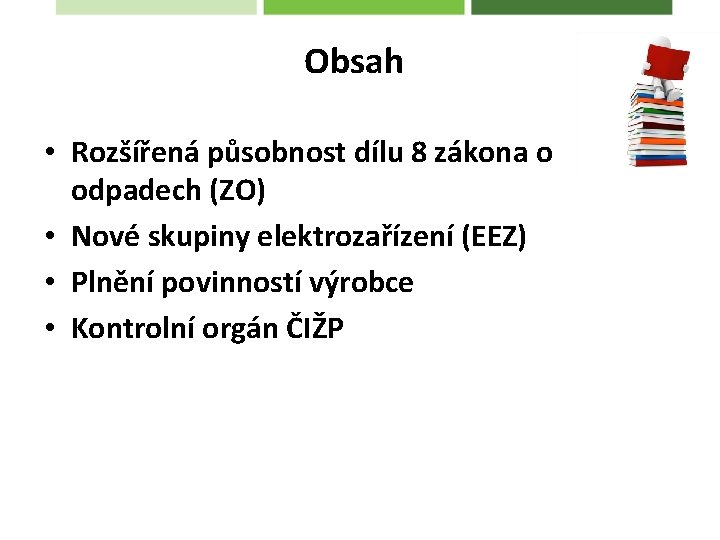 Obsah • Rozšířená působnost dílu 8 zákona o odpadech (ZO) • Nové skupiny elektrozařízení