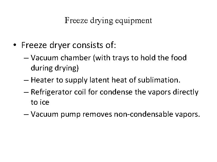 Freeze drying equipment • Freeze dryer consists of: – Vacuum chamber (with trays to