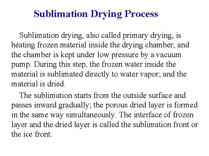 Sublimation Drying Process Sublimation drying, also called primary drying, is heating frozen material inside