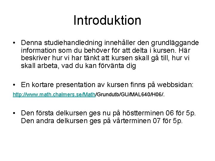 Introduktion • Denna studiehandledning innehåller den grundläggande information som du behöver för att delta