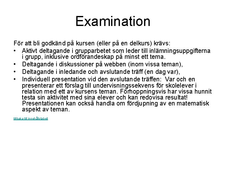 Examination För att bli godkänd på kursen (eller på en delkurs) krävs: • Aktivt