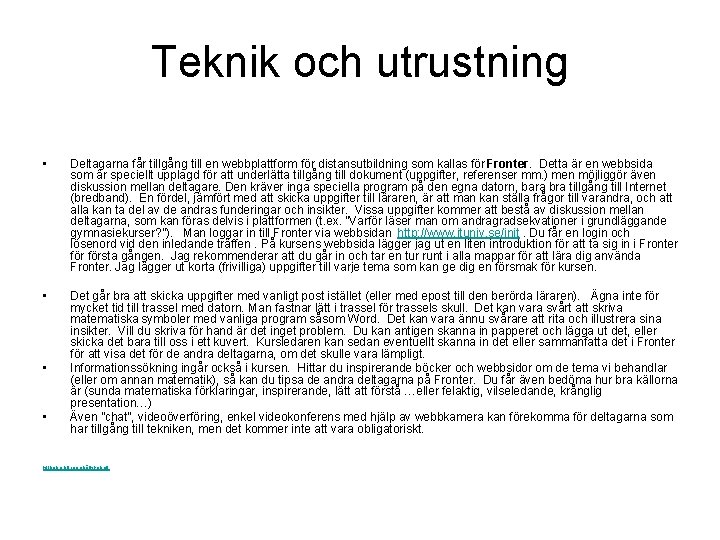 Teknik och utrustning • Deltagarna får tillgång till en webbplattform för distansutbildning som kallas