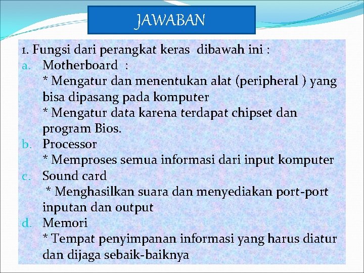 JAWABAN 1. Fungsi dari perangkat keras dibawah ini : a. Motherboard : * Mengatur