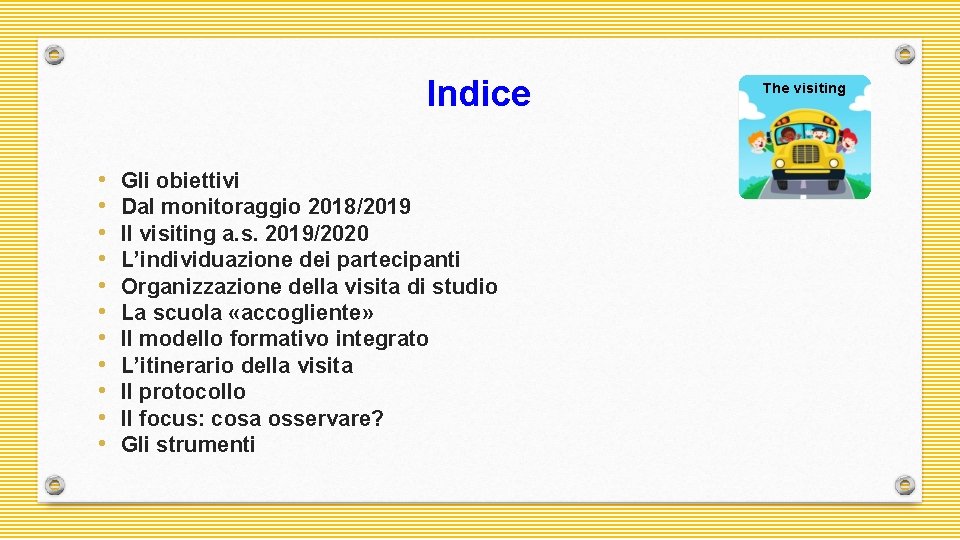 Indice • • • Gli obiettivi Dal monitoraggio 2018/2019 Il visiting a. s. 2019/2020