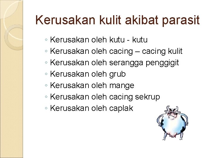 Kerusakan kulit akibat parasit ◦ Kerusakan oleh kutu - kutu ◦ Kerusakan oleh cacing