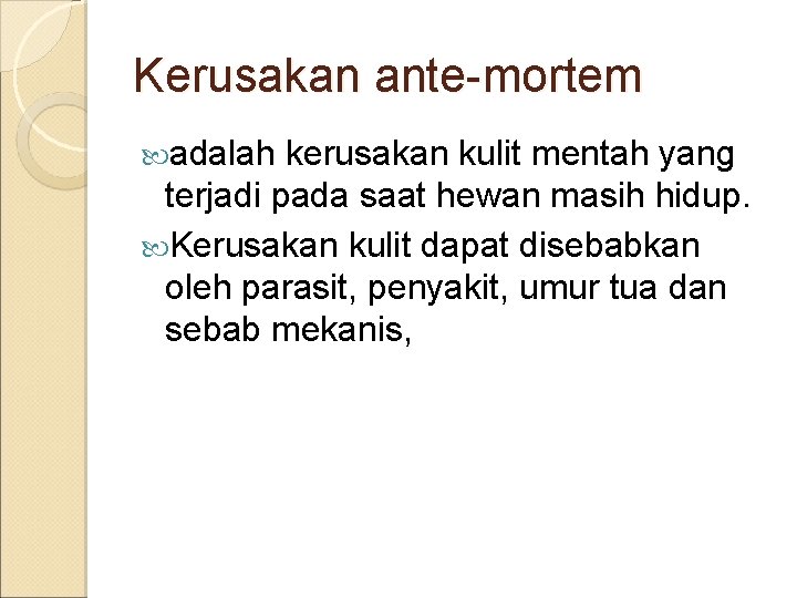 Kerusakan ante-mortem adalah kerusakan kulit mentah yang terjadi pada saat hewan masih hidup. Kerusakan