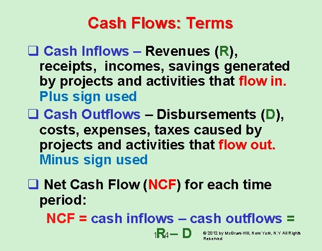 Cash Flows: Terms q Cash Inflows – Revenues (R), receipts, incomes, savings generated by