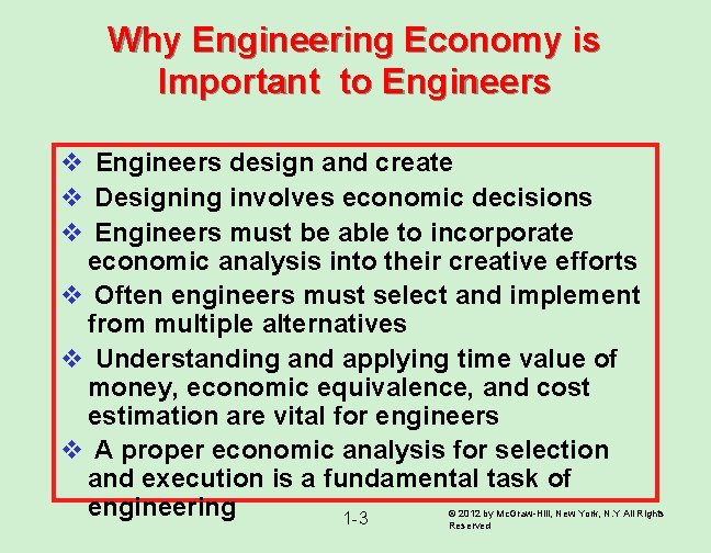 Why Engineering Economy is Important to Engineers v Engineers design and create v Designing