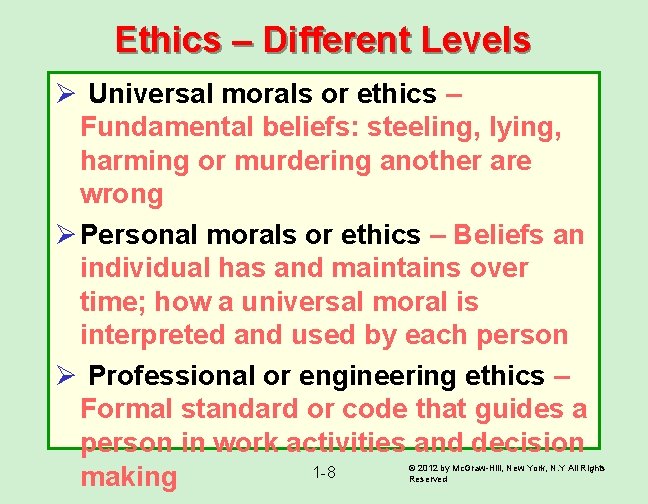 Ethics – Different Levels Ø Universal morals or ethics – Fundamental beliefs: steeling, lying,