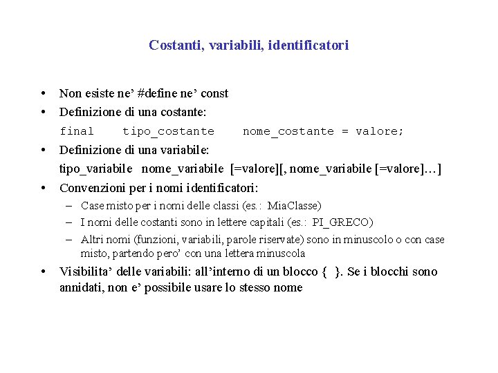 Costanti, variabili, identificatori • • Non esiste ne’ #define ne’ const Definizione di una