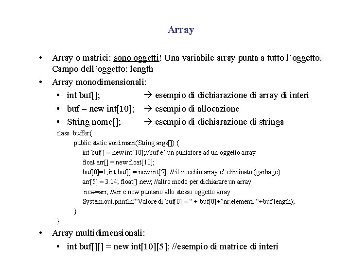 Array • • Array o matrici: sono oggetti! Una variabile array punta a tutto