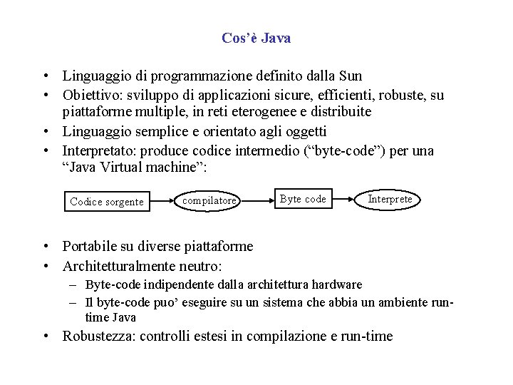 Cos’è Java • Linguaggio di programmazione definito dalla Sun • Obiettivo: sviluppo di applicazioni