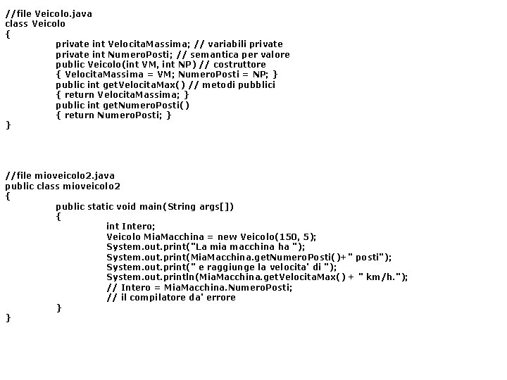 //file Veicolo. java class Veicolo { private int Velocita. Massima; // variabili private int