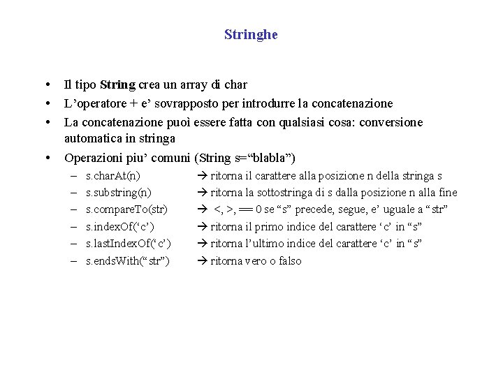 Stringhe • • Il tipo String crea un array di char L’operatore + e’