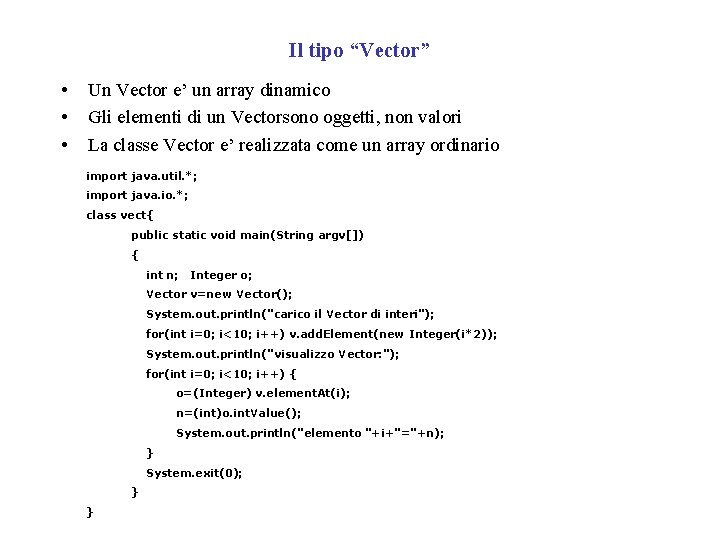 Il tipo “Vector” • • • Un Vector e’ un array dinamico Gli elementi