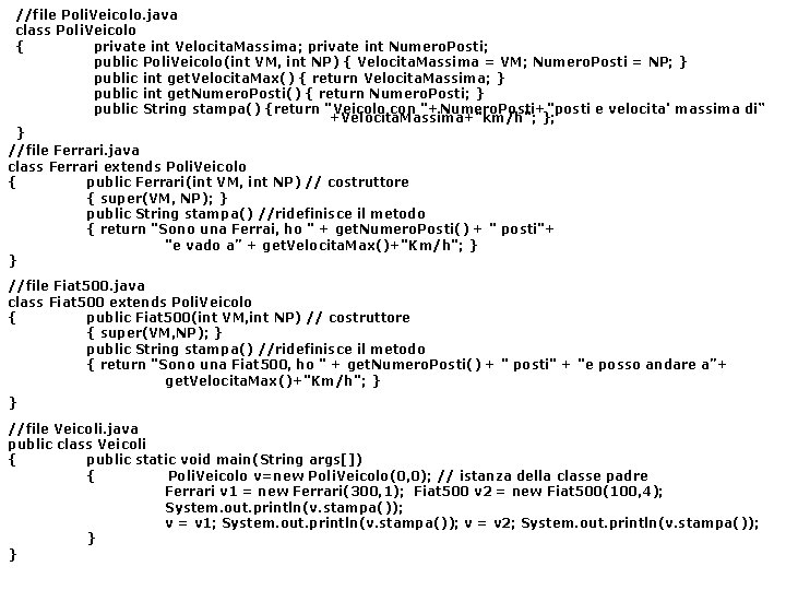 //file Poli. Veicolo. java class Poli. Veicolo { private int Velocita. Massima; private int