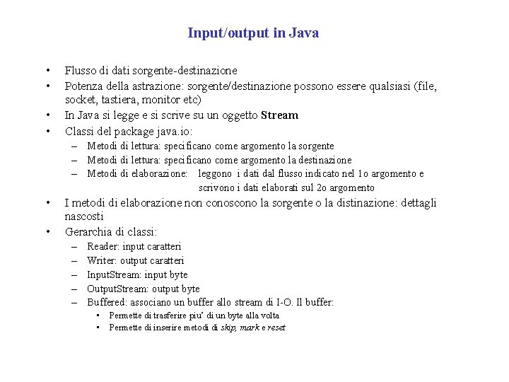 Input/output in Java • • Flusso di dati sorgente-destinazione Potenza della astrazione: sorgente/destinazione possono