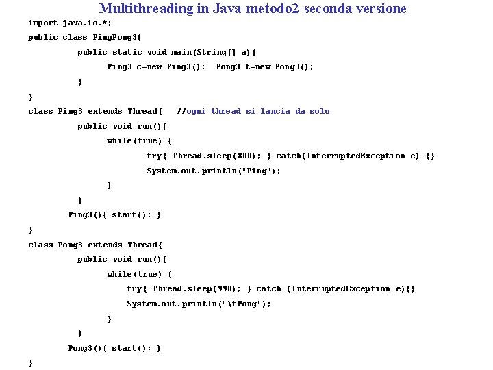 Multithreading in Java-metodo 2 -seconda versione import java. io. *; public class Ping. Pong