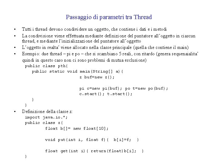 Passaggio di parametri tra Thread • • Tutti i thread devono condividere un oggetto,