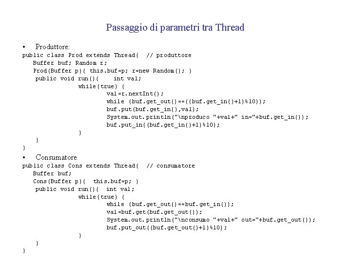 Passaggio di parametri tra Thread • Produttore: public class Prod extends Thread{ // produttore