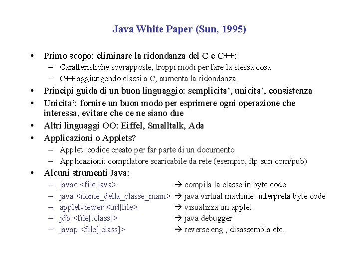 Java White Paper (Sun, 1995) • Primo scopo: eliminare la ridondanza del C e