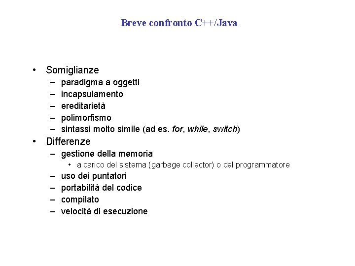 Breve confronto C++/Java • Somiglianze – – – paradigma a oggetti incapsulamento ereditarietà polimorfismo