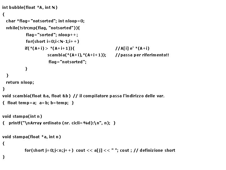 int bubble(float *A, int N) { char *flag="notsorted"; int nloop=0; while(!strcmp(flag, "notsorted")){ flag="sorted"; nloop++;