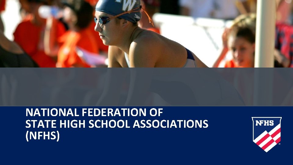 NATIONAL FEDERATION OF STATE HIGH SCHOOL ASSOCIATIONS (NFHS) NATIONAL FEDERATION OF STATE HIGH SCHOOL ASSOCIATIONS (NFHS)