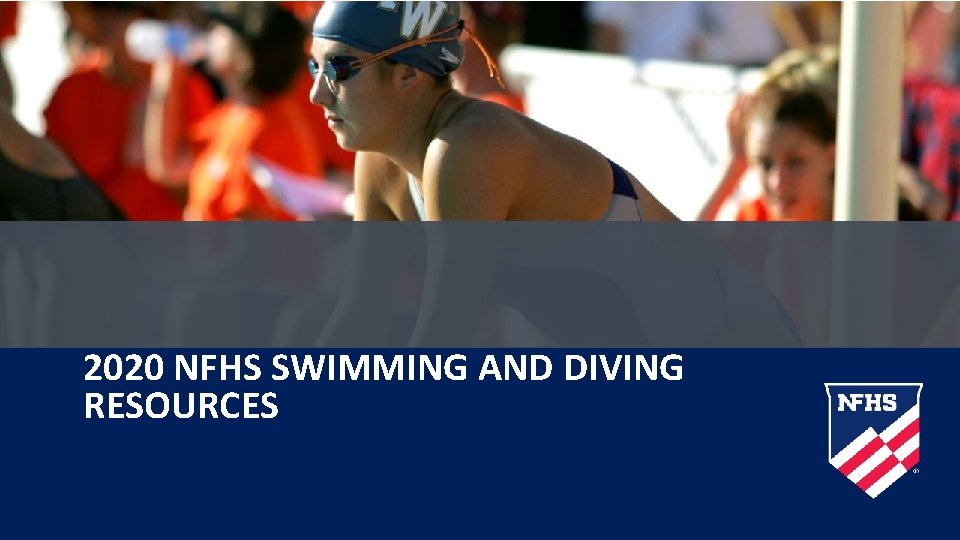 2020 NFHS SWIMMING AND DIVING RESOURCES 2020 NFHS SWIMMING AND DIVING RESOURCES