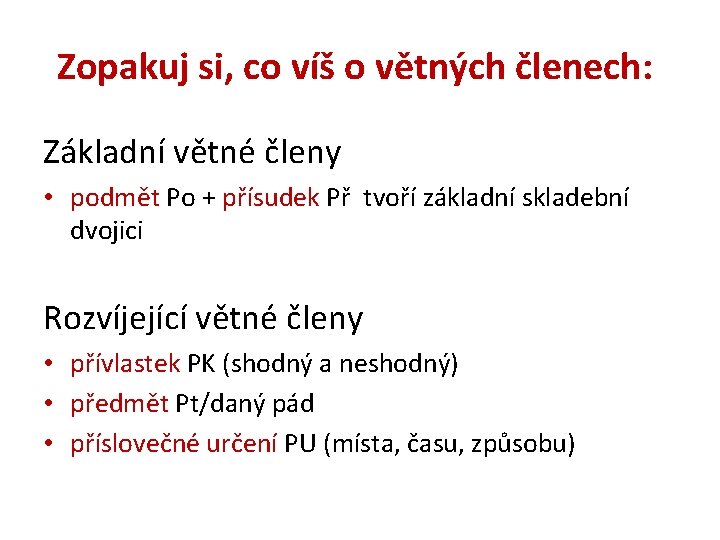 Zopakuj si, co víš o větných členech: Základní větné členy • podmět Po +