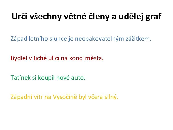 Urči všechny větné členy a udělej graf Západ letního slunce je neopakovatelným zážitkem. Bydlel