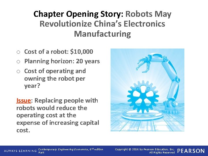 Chapter Opening Story: Robots May Revolutionize China’s Electronics Manufacturing o Cost of a robot: