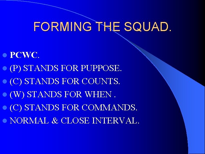 FORMING THE SQUAD. l PCWC. l (P) STANDS FOR PUPPOSE. l (C) STANDS FOR