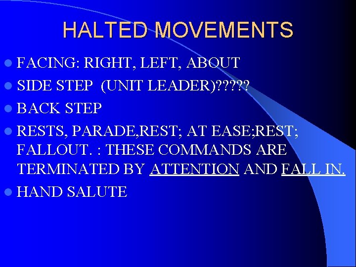 HALTED MOVEMENTS l FACING: RIGHT, LEFT, ABOUT l SIDE STEP (UNIT LEADER)? ? ?