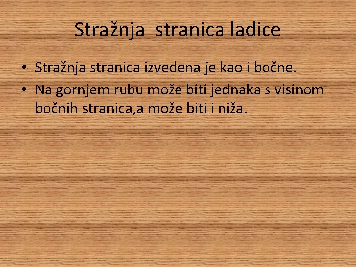 Stražnja stranica ladice • Stražnja stranica izvedena je kao i bočne. • Na gornjem