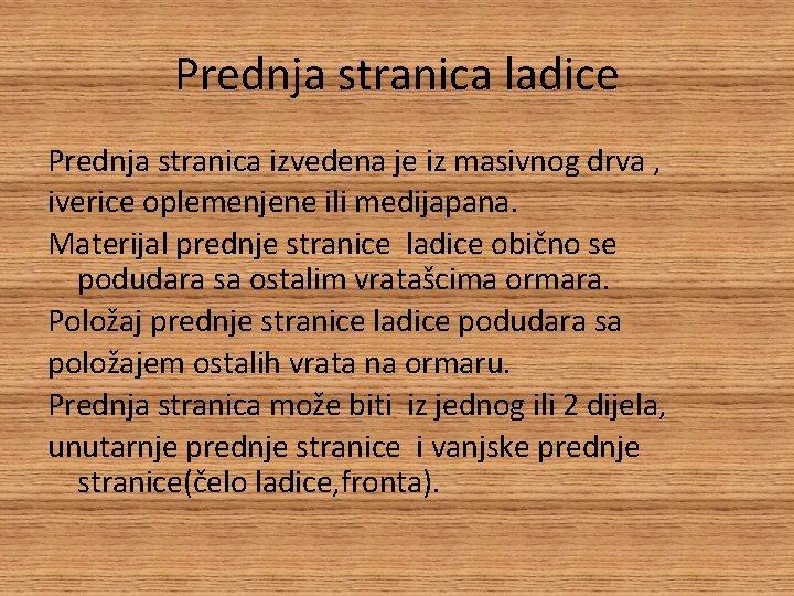 Prednja stranica ladice Prednja stranica izvedena je iz masivnog drva , iverice oplemenjene ili