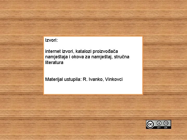 Izvori: internet izvori, katalozi proizvođača namještaja i okova za namještaj, stručna literatura Materijal ustupila: