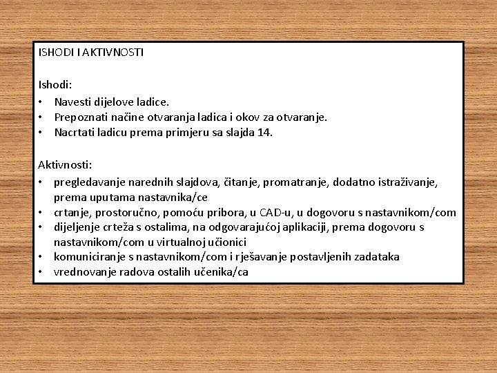 ISHODI I AKTIVNOSTI Ishodi: • Navesti dijelove ladice. • Prepoznati načine otvaranja ladica i