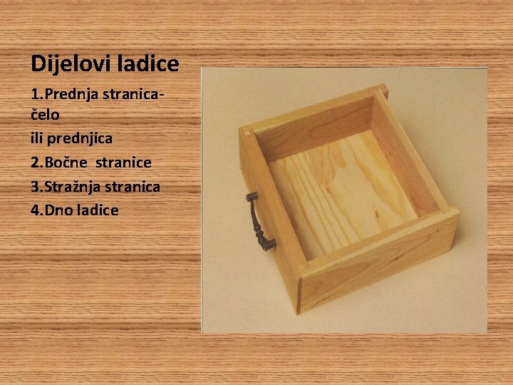 Dijelovi ladice 1. Prednja stranicačelo ili prednjica 2. Bočne stranice 3. Stražnja stranica 4.