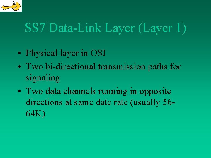 SS 7 Data-Link Layer (Layer 1) • Physical layer in OSI • Two bi-directional