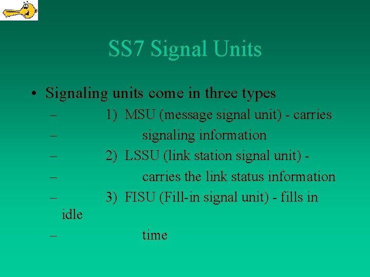 SS 7 Signal Units • Signaling units come in three types – – –