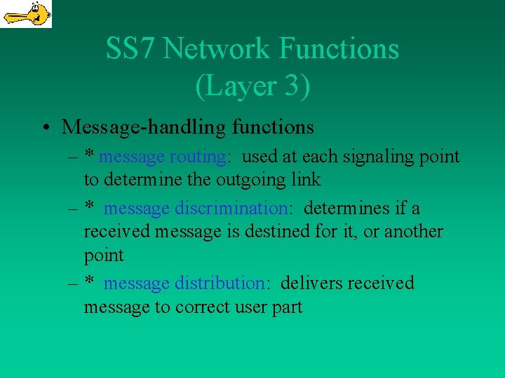SS 7 Network Functions (Layer 3) • Message-handling functions – * message routing: used