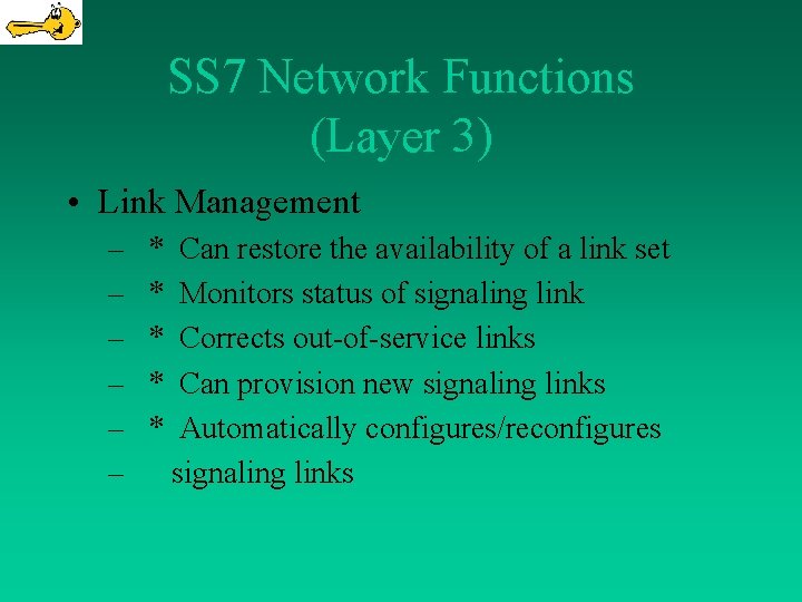 SS 7 Network Functions (Layer 3) • Link Management – – – * *
