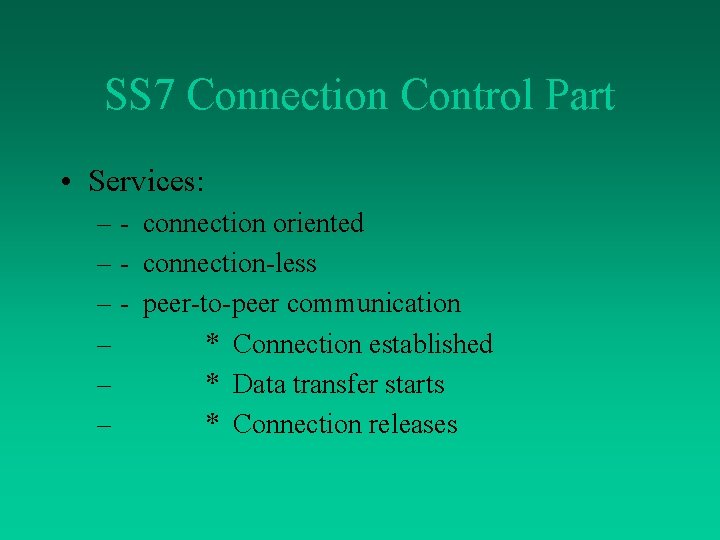 SS 7 Connection Control Part • Services: – - connection oriented – - connection-less