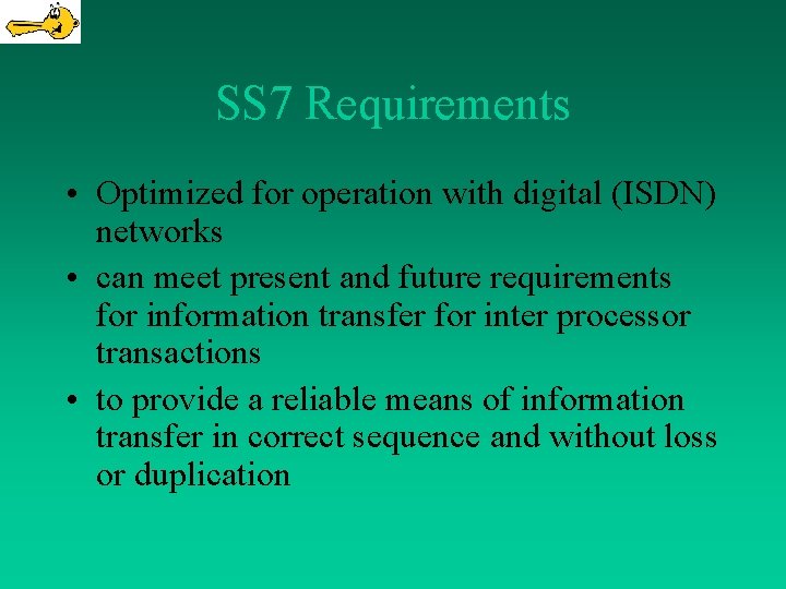 SS 7 Requirements • Optimized for operation with digital (ISDN) networks • can meet