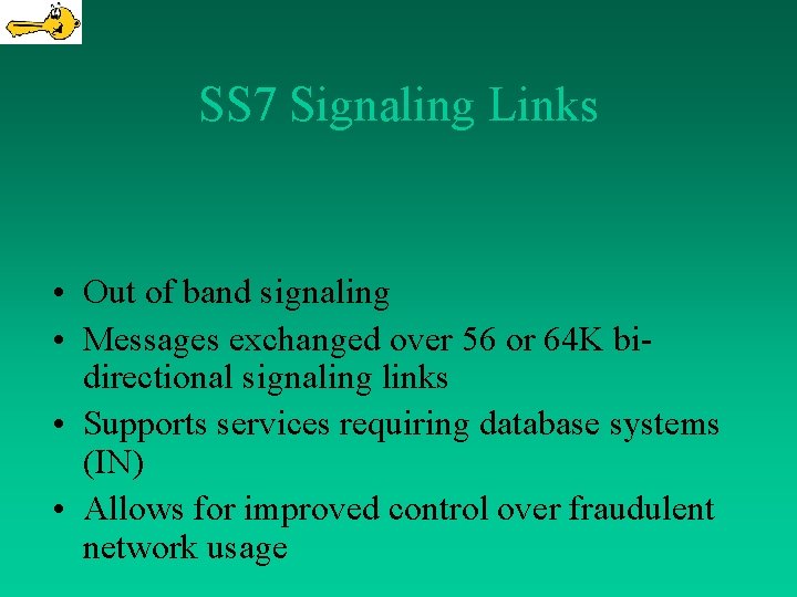 SS 7 Signaling Links • Out of band signaling • Messages exchanged over 56