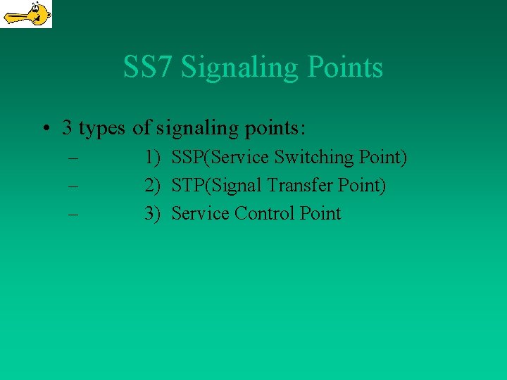 SS 7 Signaling Points • 3 types of signaling points: – – – 1)