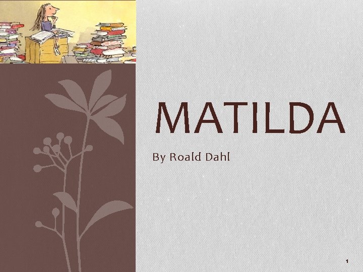 MATILDA By Roald Dahl 1 