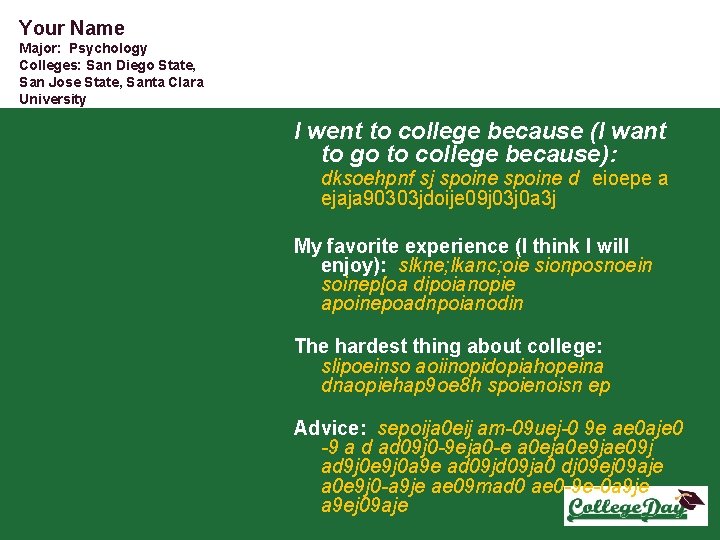 Your Name Major: Psychology Colleges: San Diego State, San Jose State, Santa Clara University Your Name Major: Psychology Colleges: San Diego State, San Jose State, Santa Clara University